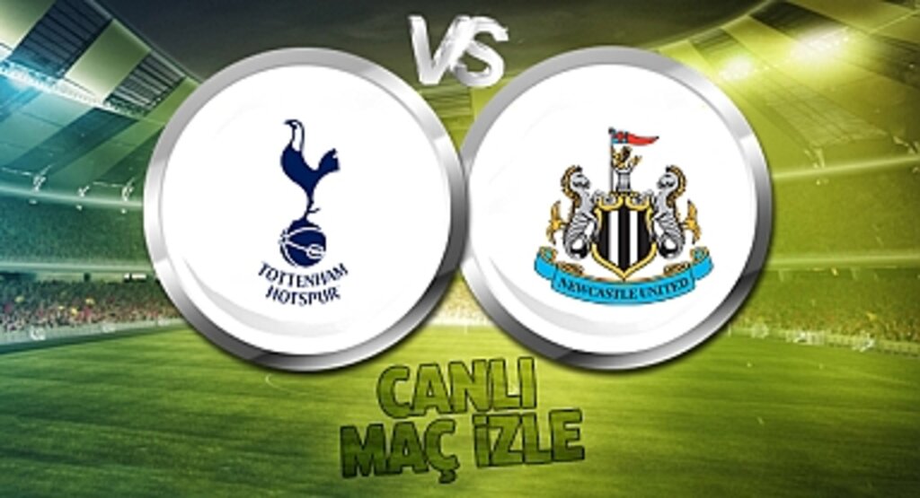 Tottenham - Newcastle United Canlı İzle! Tottenham - Newcastle United maçı canlı yayın izle! Nereden ve nasıl izlenir?
