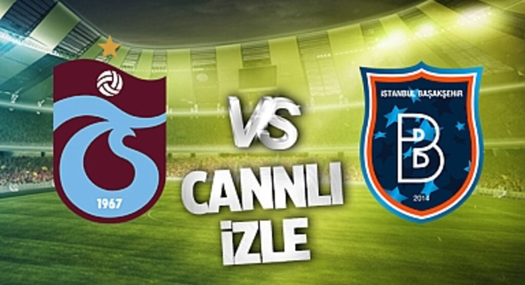 Trabzonspor Başakşehir Canlı İzle! Trabzonspor Başakşehir maçı canlı yayın izle! Nereden ve nasıl izlenir?