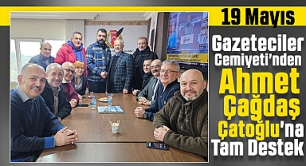 19 Mayıs Gazeteciler Cemiyeti'nden Ahmet Çağdaş Çatoğlu'na Tam Destek