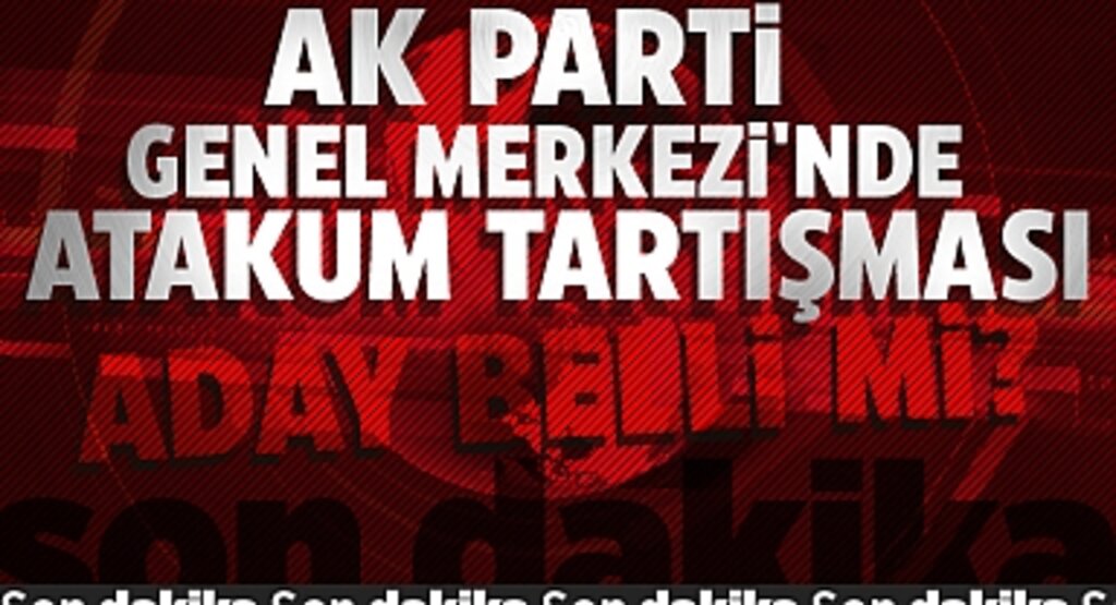 AK Parti Genel Merkezi'nde Atakum Tartışması