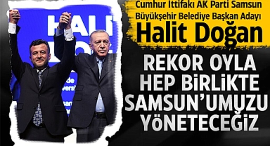 AK Parti'nin Samsun Büyükşehir Belediye Başkan Adayı Halit Doğan: Samsun İçin Rekor Oy Hedefi