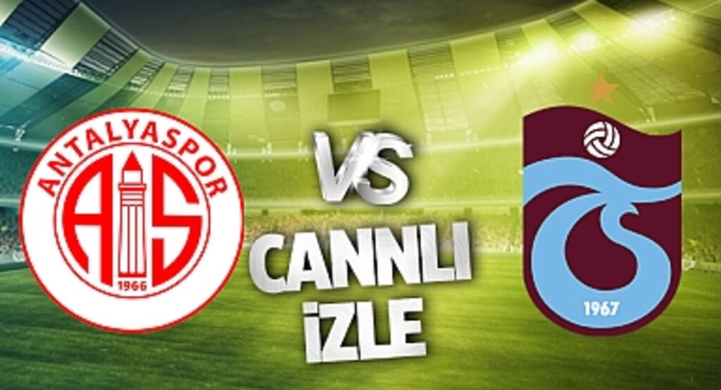 Antalyaspor - Trabzonspor Canlı İzle! Antalyaspor - Trabzonspor maçı canlı yayın izle! Nereden ve nasıl izlenir?