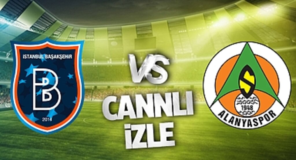 Başakşehir - Alanyaspor Canlı İzle! Başakşehir - Alanyaspor maçı canlı yayın izle! Nereden ve nasıl izlenir?