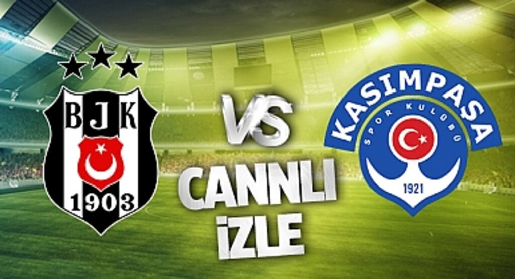 Beşiktaş Kasımpaşa Canlı İzle! Beşiktaş Kasımpaşa maçı canlı yayın izle! Nereden ve nasıl izlenir?