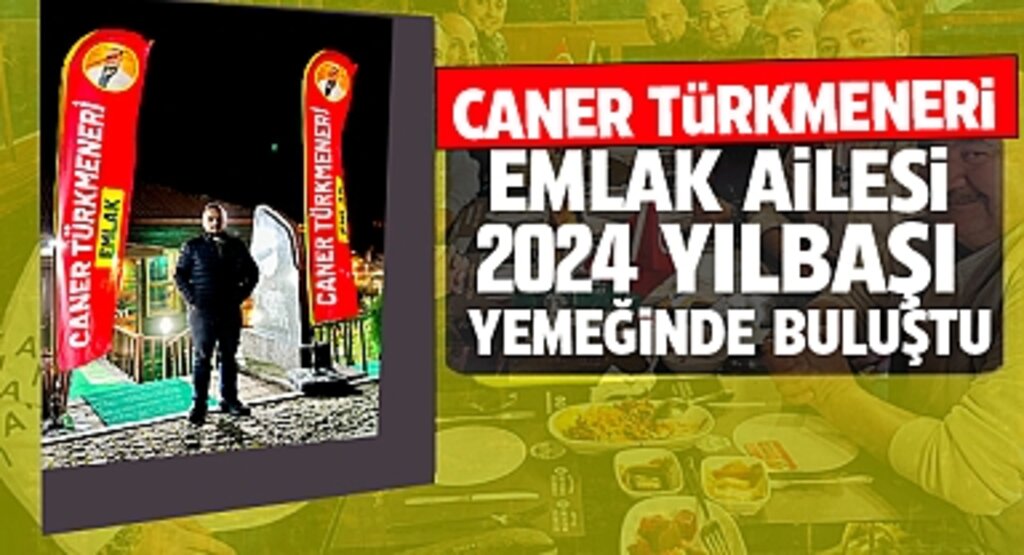 Caner Türkmeneri Emlak Ailesi 2024 Yılbaşı Yemeğinde Buluştu