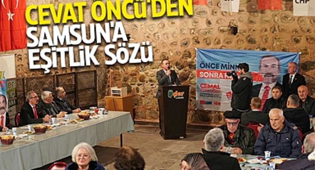 Cevat Öncü'den Samsun'a Eşitlik Sözü: 17 İlçe, Adil Hizmetin Hedefinde!