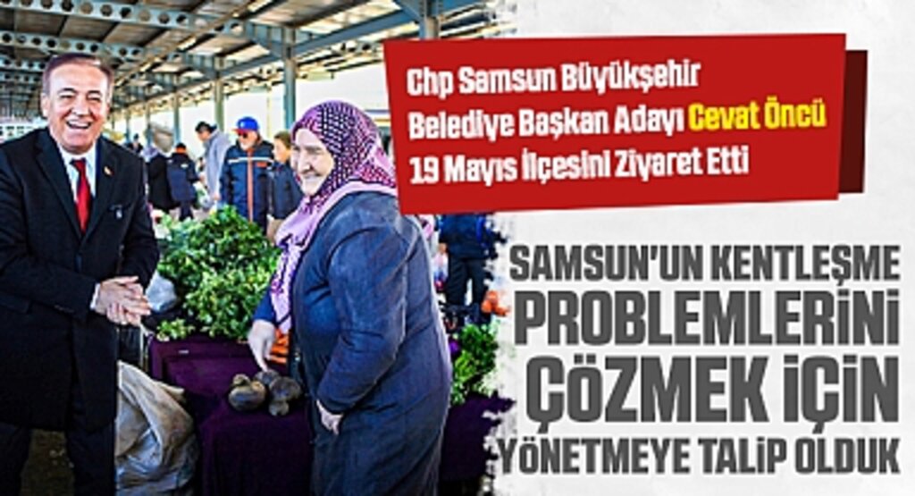 19 Mayıs'ta Cevat Öncü Rüzgarı: Pazar Yerinde Vatandaşın Taleplerini Dinledi