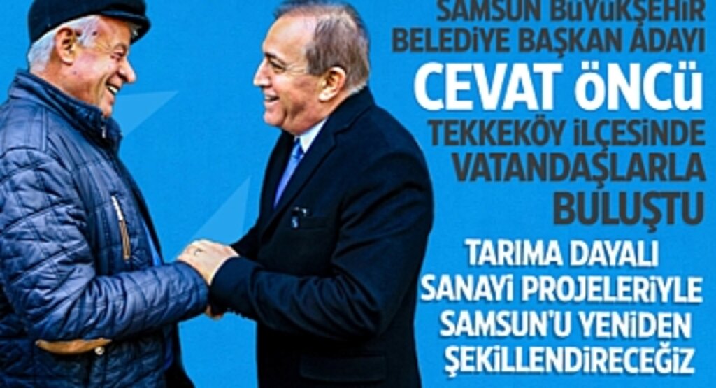 Cevat Öncü: Tarıma Dayalı Sanayi Projeleriyle Samsun'u Yeniden Şekillendireceğiz