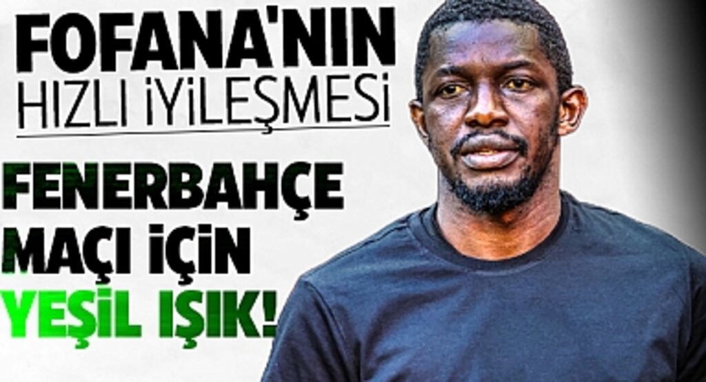 Fofana'nın Hızlı İyileşmesi: Fenerbahçe Maçı İçin Yeşil Işık!