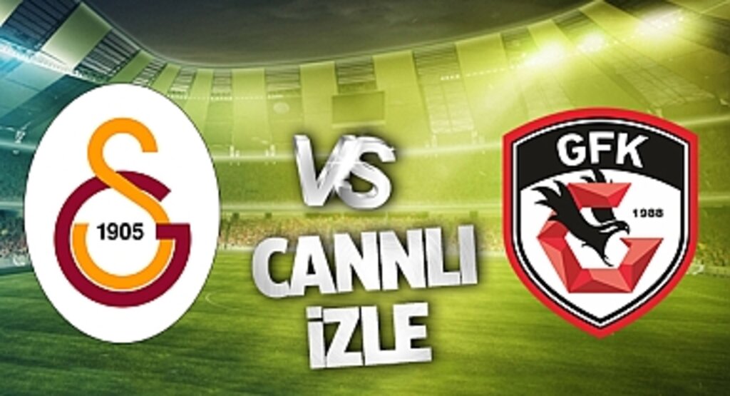 Galatasaray - Gaziantep FK Canlı İzle! Galatasaray - Gaziantep FK maçı canlı yayın izle! Nereden ve nasıl izlenir?