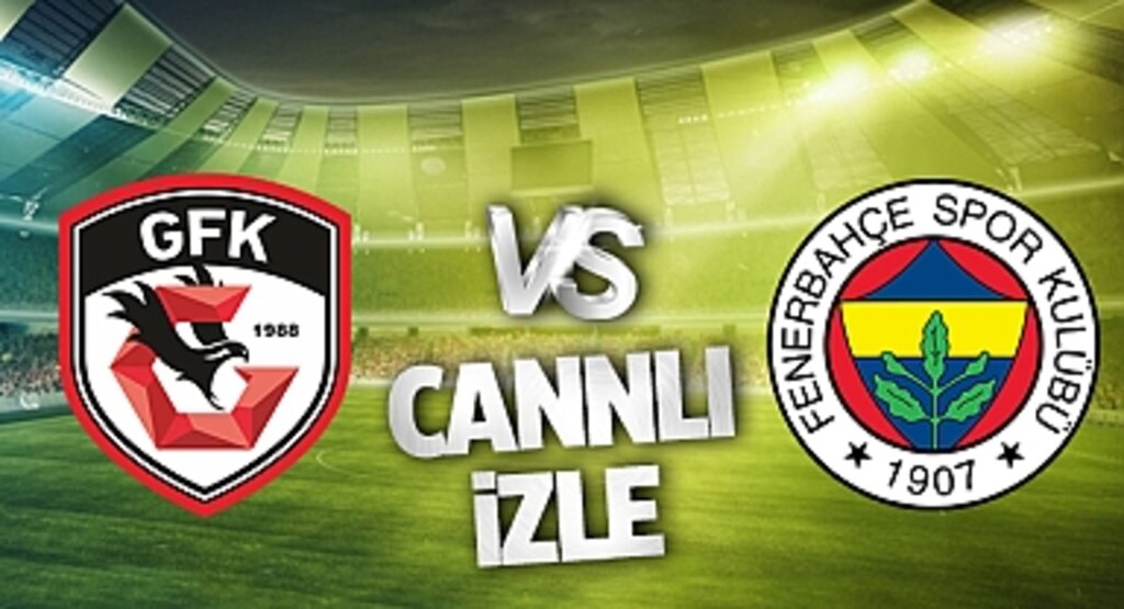 Gaziantep FK - Fenerbahçe Canlı İzle! Gaziantep FK - Fenerbahçe maçı canlı yayın izle! Nereden ve nasıl izlenir?