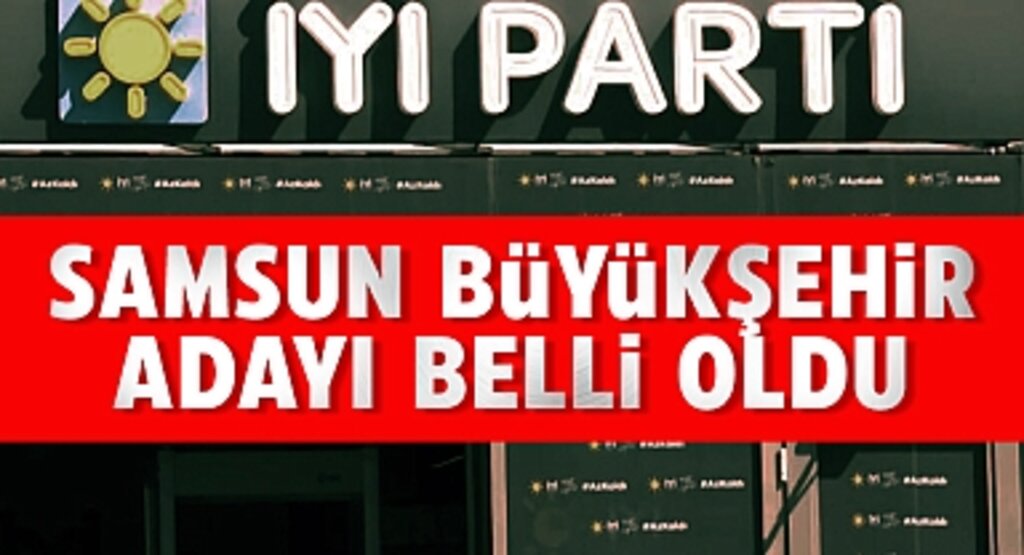İYİ Parti'nin Samsun Büyükşehir Belediye Başkan Adayı Belli Oldu
