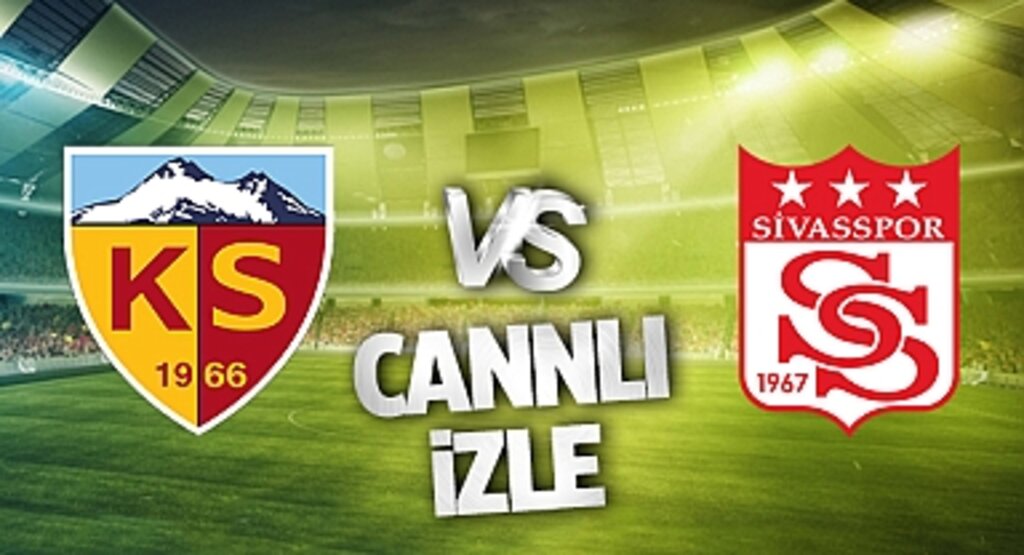 Kayserispor Sivasspor Canlı İzle! Kayserispor Sivasspor maçı canlı yayın izle! Nereden ve nasıl izlenir?