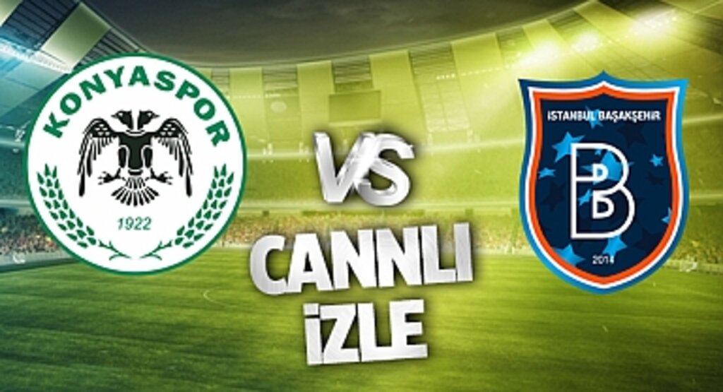 Konyaspor - Başakşehir Canlı İzle! Konyaspor - Başakşehir maçı canlı yayın izle! Nereden ve nasıl izlenir?