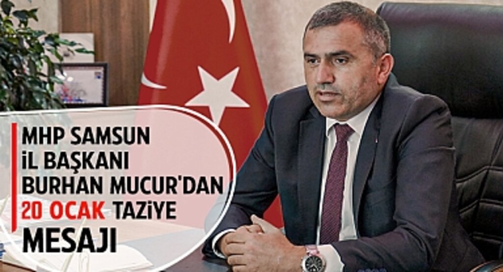 MHP Samsun İl Başkanı Burhan Mucur'dan 20 Ocak Taziye Mesajı