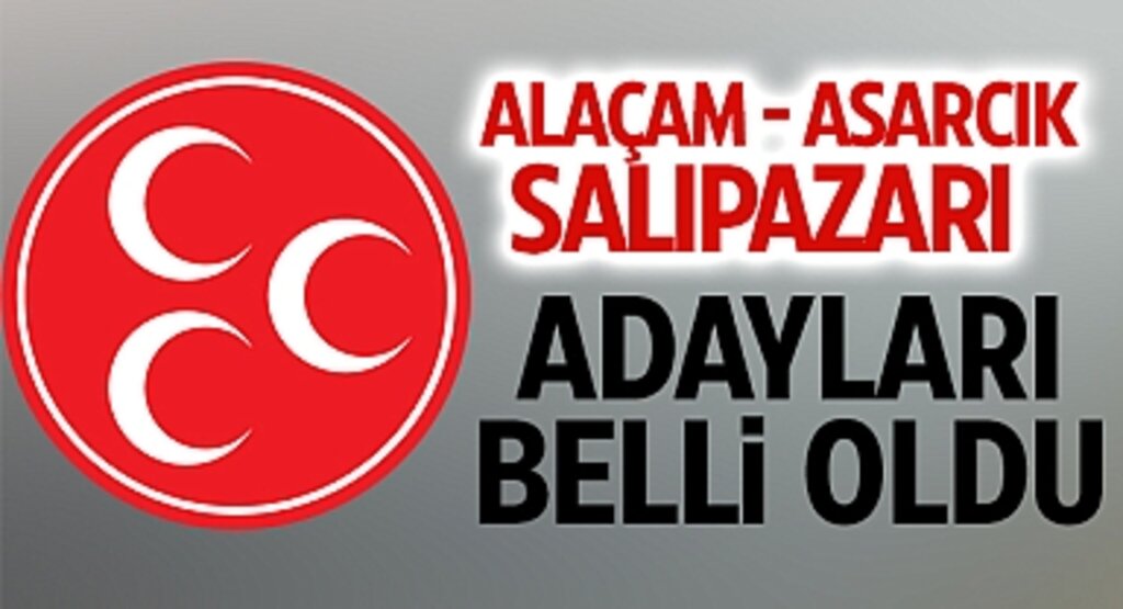 Samsun'da MHP'den Beklenen Açıklama Geldi: Alaçam, Asarcık, Salıpazarı Belediye Başkan Adayları Açıklandı!