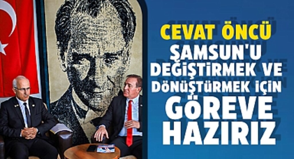 Cevat Öncü: Samsun’a Öncü Olmaya, Şehri Dönüştürmeye Geliyoruz
