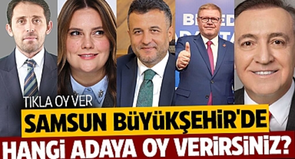Samsun Büyükşehir'de Hangi Adaya Oy Verirsiniz?