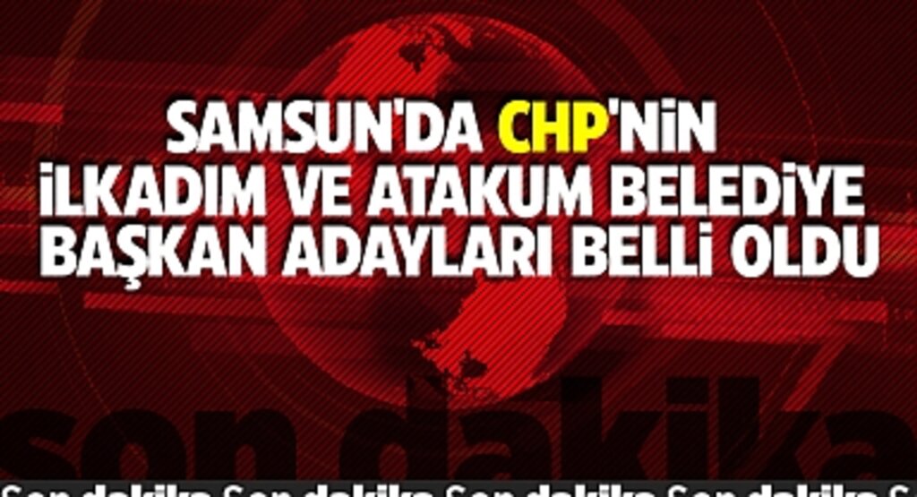 Samsun'da CHP'nin İlkadım ve Atakum Belediye Başkan Adayları Belli Oldu