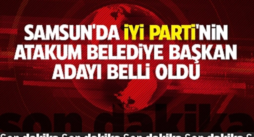 Samsun'da İYİ Parti'nin Atakum Belediye Başkan Adayı Belli Oldu!