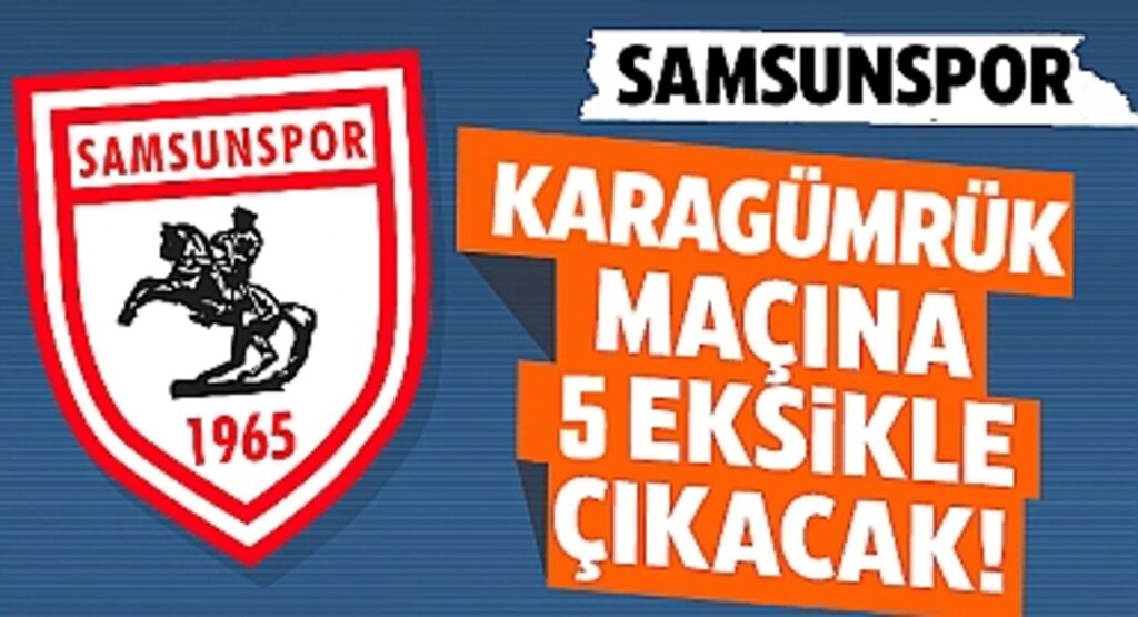 Samsunspor, Karagümrük Maçına 5 Eksikle Çıkacak