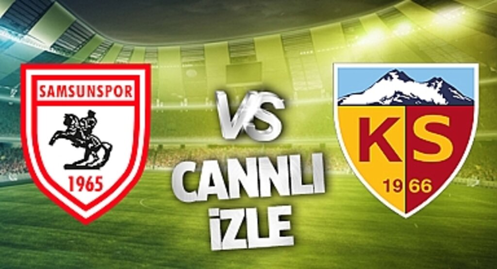 Samsunspor - Kayserispor Canlı İzle! Samsunspor - Kayserispor maçı canlı yayın izle! Nereden ve nasıl izlenir?