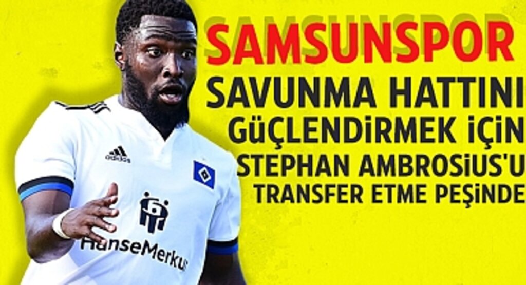 Samsunspor, Savunma Hattını Güçlendirmek İçin Stephan Ambrosius'u Transfer Etme Peşinde