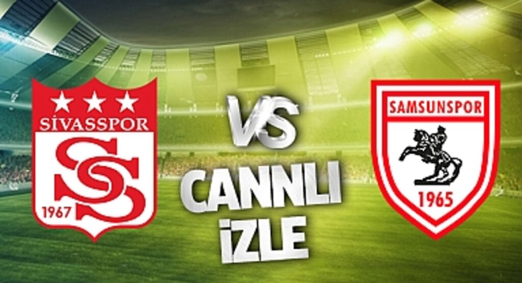 Samsunspor - Sivasspor Canlı İzle! Samsunspor - Sivasspor maçı canlı yayın izle! Nereden ve nasıl izlenir?