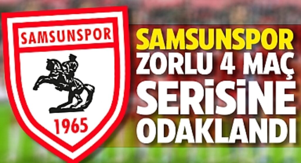Samsunspor, Zorlu 4 Maç Serisine Odaklandı