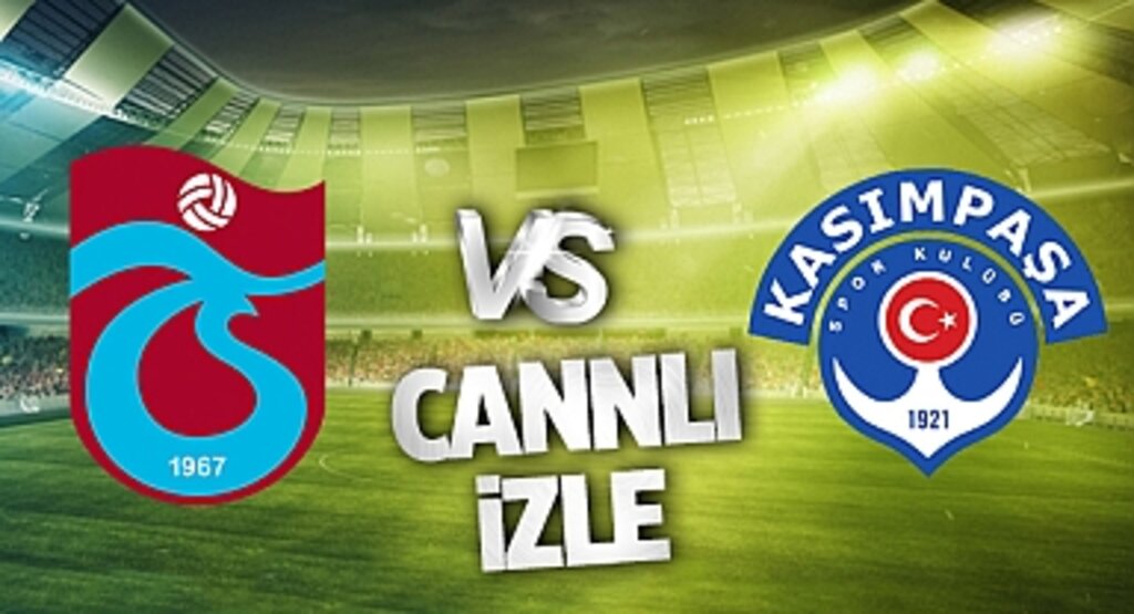 Trabzonspor - Kasımpaşa Canlı İzle! Trabzonspor - Kasımpaşa maçı canlı yayın izle! Nereden ve nasıl izlenir?