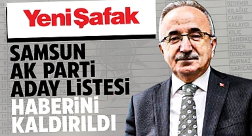 Yenişafak Gazetesi, Samsun AK Parti İlçe Belediye Başkan Adayları Listesini Yayınladı ve Ardından Haberi Kaldırdı