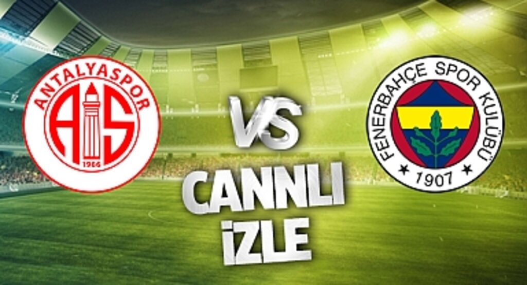  Antalyaspor Fenerbahçe Canlı İzle! Antalyaspor Fenerbahçe maçı canlı yayın izle! Nereden ve nasıl izlenir?