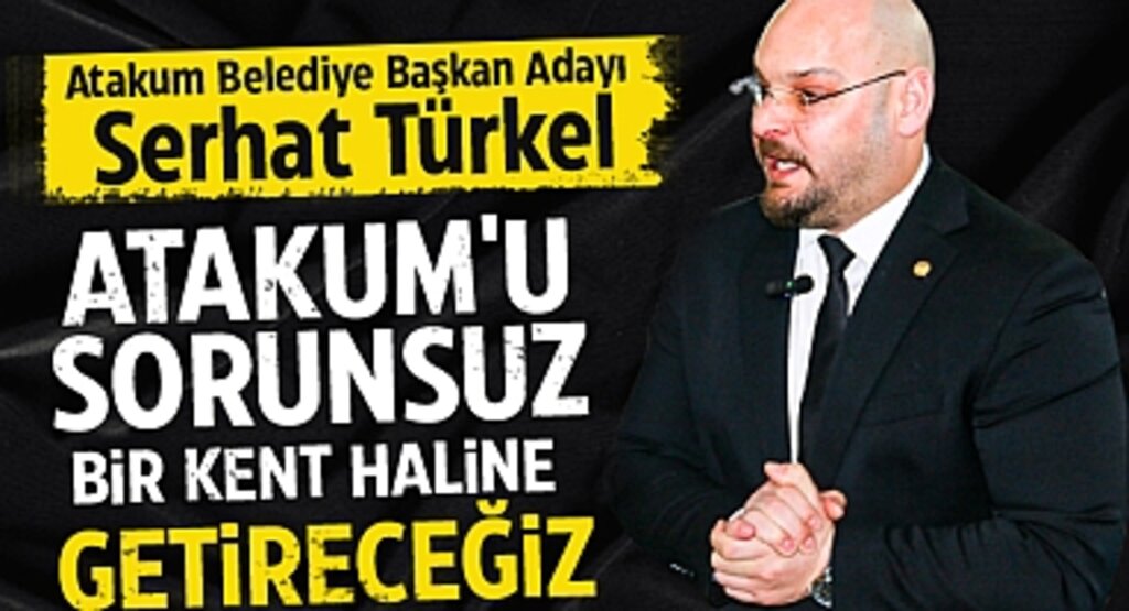 Atakum Belediye Başkan Adayı Serhat Türkel: Atakum'u Sorunsuz Bir Kent Haline Getireceğiz