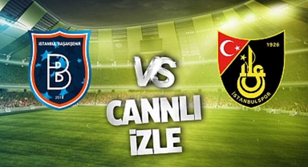 Başakşehir - İstanbulspor Canlı İzle! Başakşehir - İstanbulspor maçı canlı yayın izle! Nereden ve nasıl izlenir?