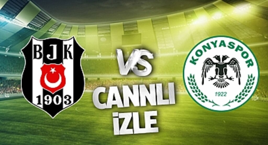 Beşiktaş Konyaspor Canlı İzle! Beşiktaş Konyaspor maçı canlı yayın izle! Nereden ve nasıl izlenir?