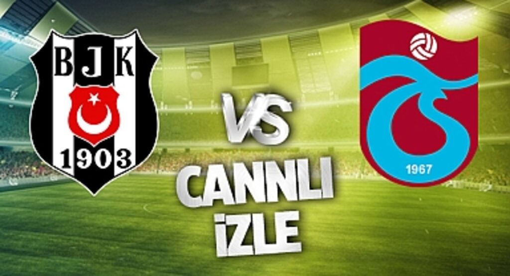 Beşiktaş Trabzonspor Canlı İzle! Beşiktaş Trabzonspor maçı canlı yayın izle! Nereden ve nasıl izlenir?