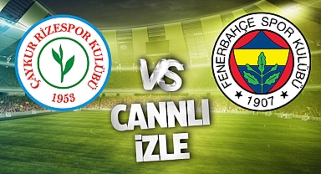 Çaykur Rizespor Fenerbahçe Canlı İzle! Çaykur Rizespor Fenerbahçe maçı canlı yayın izle! Nereden ve nasıl izlenir?