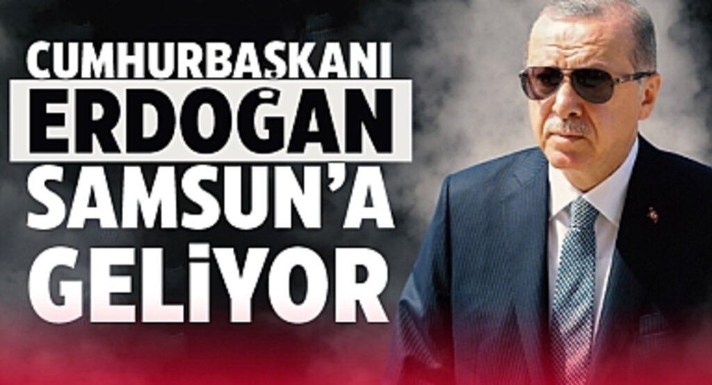Cumhurbaşkanı Erdoğan 15 Şubat'ta Samsun'a Geliyor
