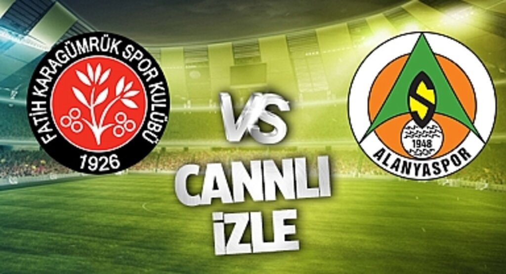 Fatih Karagümrük Alanyaspor Canlı İzle! Fatih Karagümrük Alanyaspor maçı canlı yayın izle! Nereden ve nasıl izlenir?