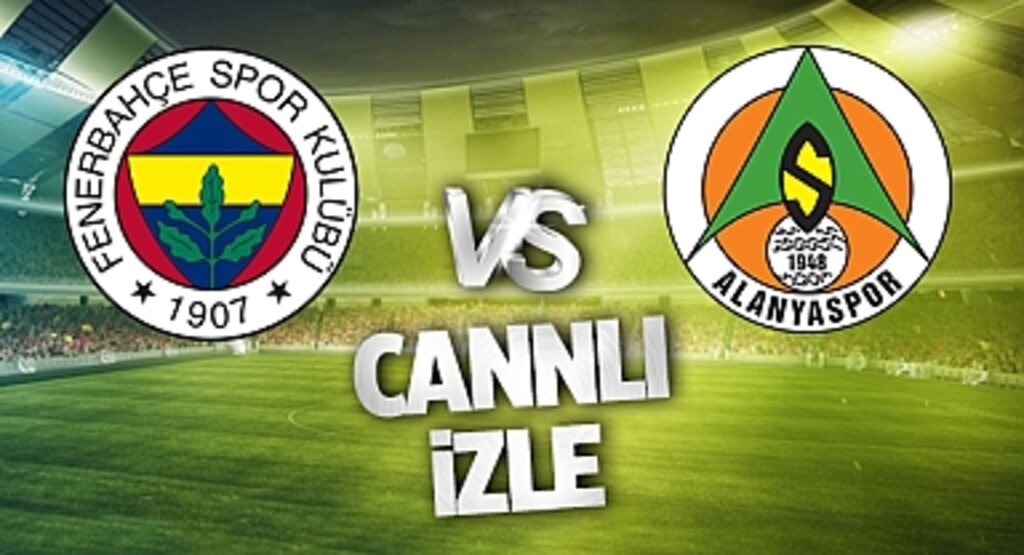 Fenerbahçe Alanyaspor Canlı İzle! Fenerbahçe Alanyaspor maçı canlı yayın izle! Nereden ve nasıl izlenir?
