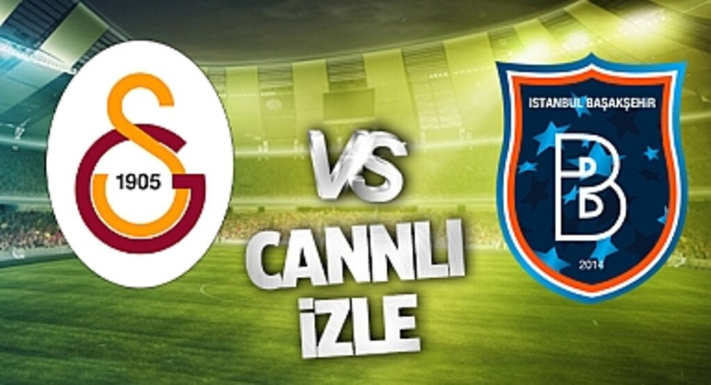 Galatasaray - Başakşehir Canlı İzle! Galatasaray - Başakşehir maçı canlı yayın izle! Nereden ve nasıl izlenir?