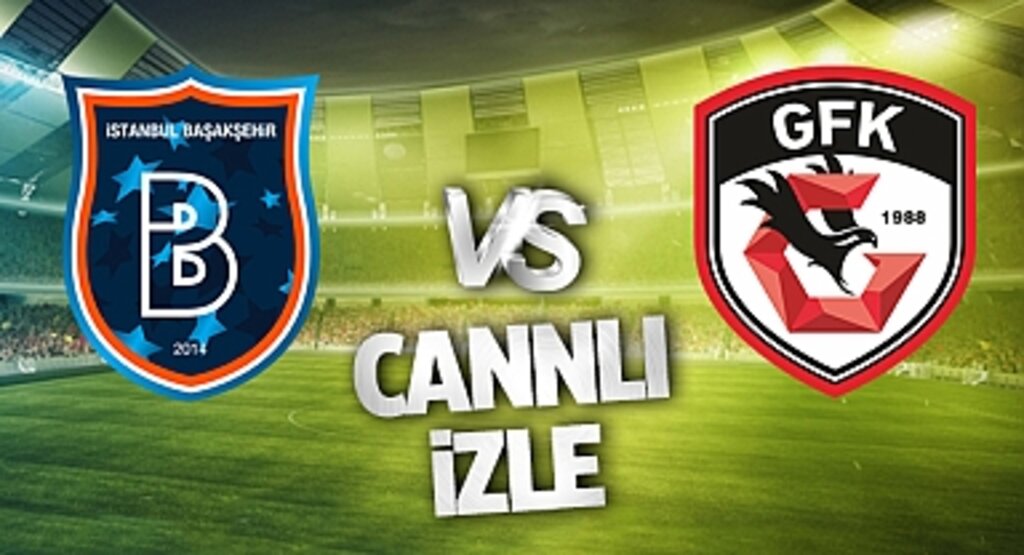 Gaziantep - Başakşehir Canlı İzle! Gaziantep - Başakşehir maçı canlı yayın izle! Nereden ve nasıl izlenir?