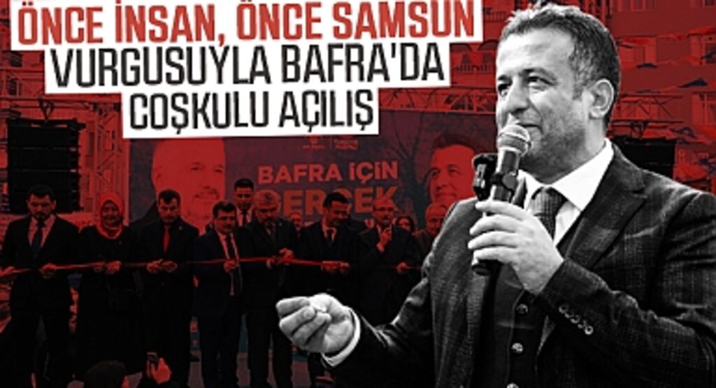 Halit Doğan: 'Önce İnsan, Önce Samsun' Vurgusuyla Bafra'da Coşkulu Açılış