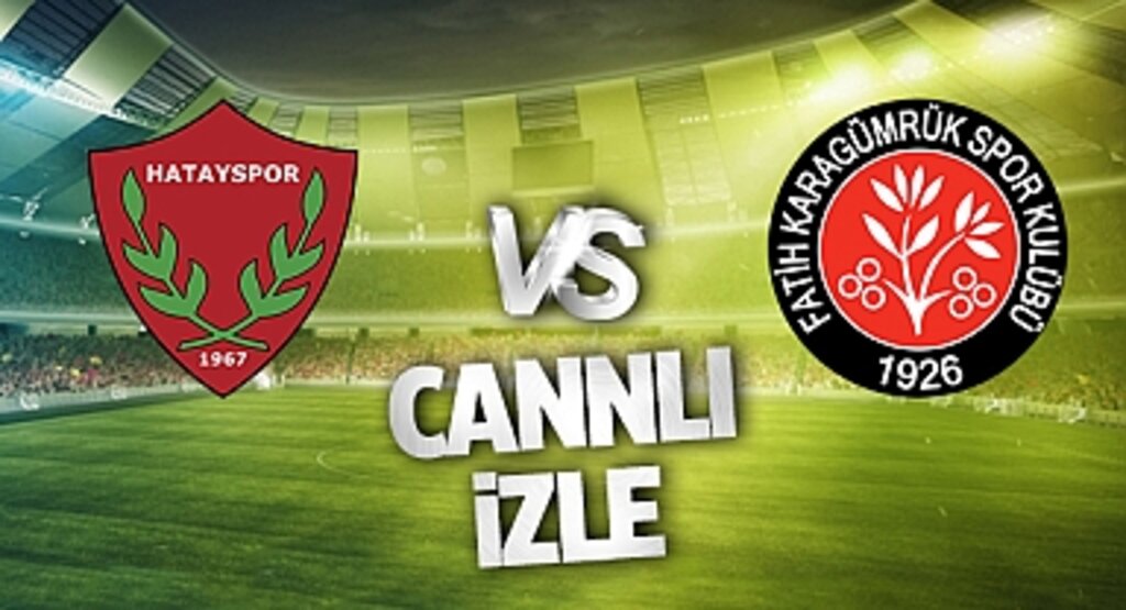 Hatayspor - Fatih Karagümrük Canlı İzle! Hatayspor - Fatih Karagümrük maçı canlı yayın izle! Nereden ve nasıl izlenir?