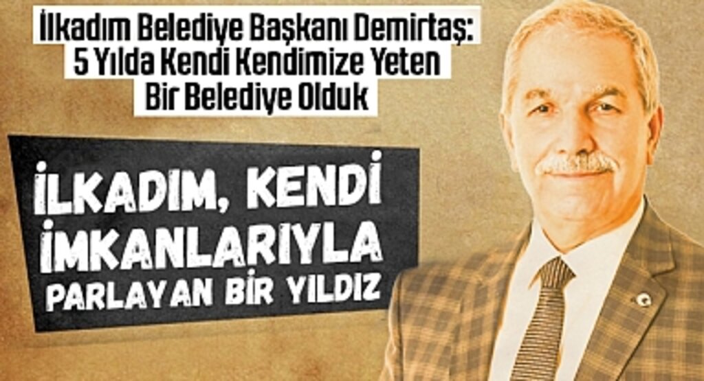 İlkadım Belediye Başkanı Demirtaş: 5 Yılda Kendi Kendimize Yeten Bir Belediye Olduk