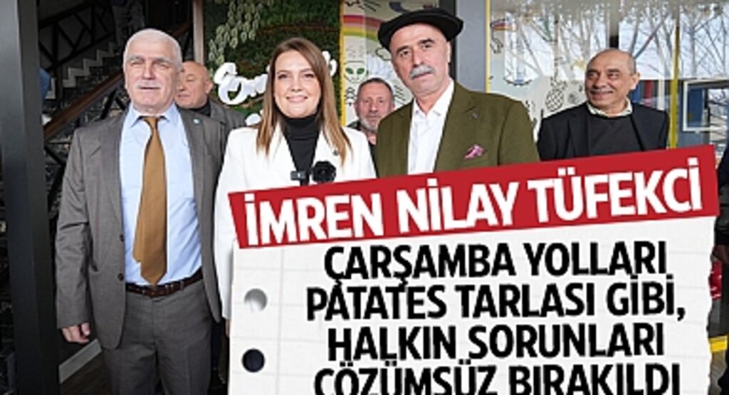 İmren Nilay Tüfekci: Çarşamba Yolları Patates Tarlası Gibi, Halkın Sorunları Çözümsüz Bırakıldı