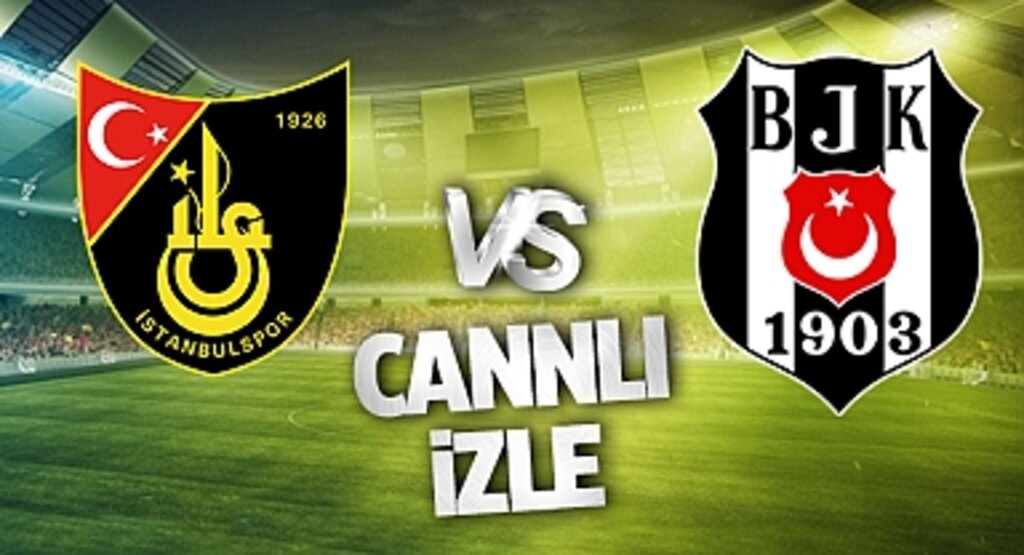 İstanbulspor Beşiktaş Canlı İzle! İstanbulspor Beşiktaş maçı canlı yayın izle! Nereden ve nasıl izlenir?