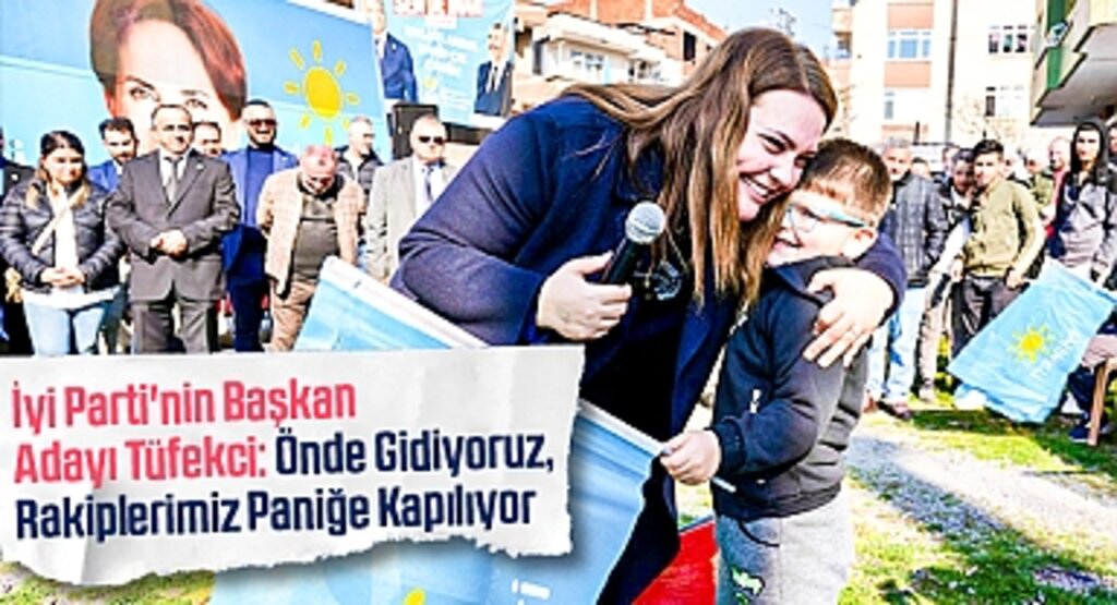 İyi Parti'nin Başkan Adayı Tüfekci: 'Önde Gidiyoruz, Rakiplerimiz Paniğe Kapılıyor