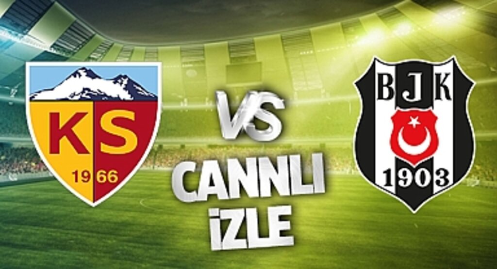Kayserispor Beşiktaş Canlı İzle! Kayserispor Beşiktaş maçı canlı yayın izle! Nereden ve nasıl izlenir?