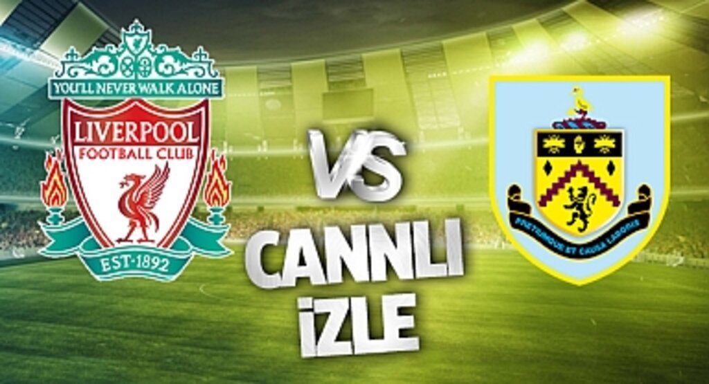 Liverpool Burnley Canlı İzle! Liverpool Burnley maçı canlı yayın izle! Nereden ve nasıl izlenir?